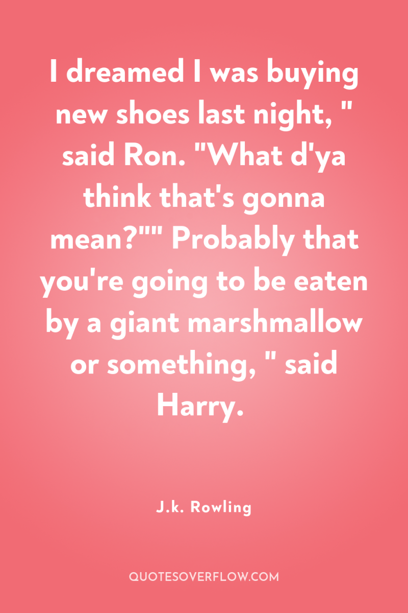 I dreamed I was buying new shoes last night, 