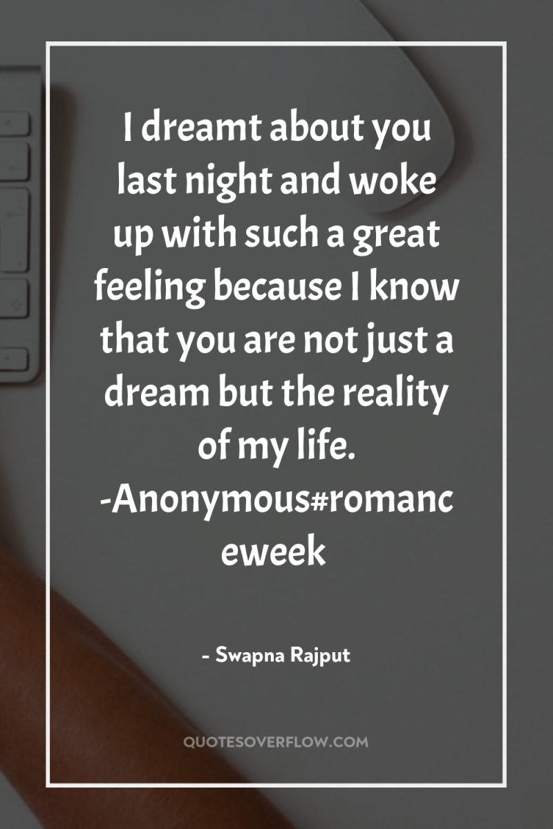I dreamt about you last night and woke up with...
