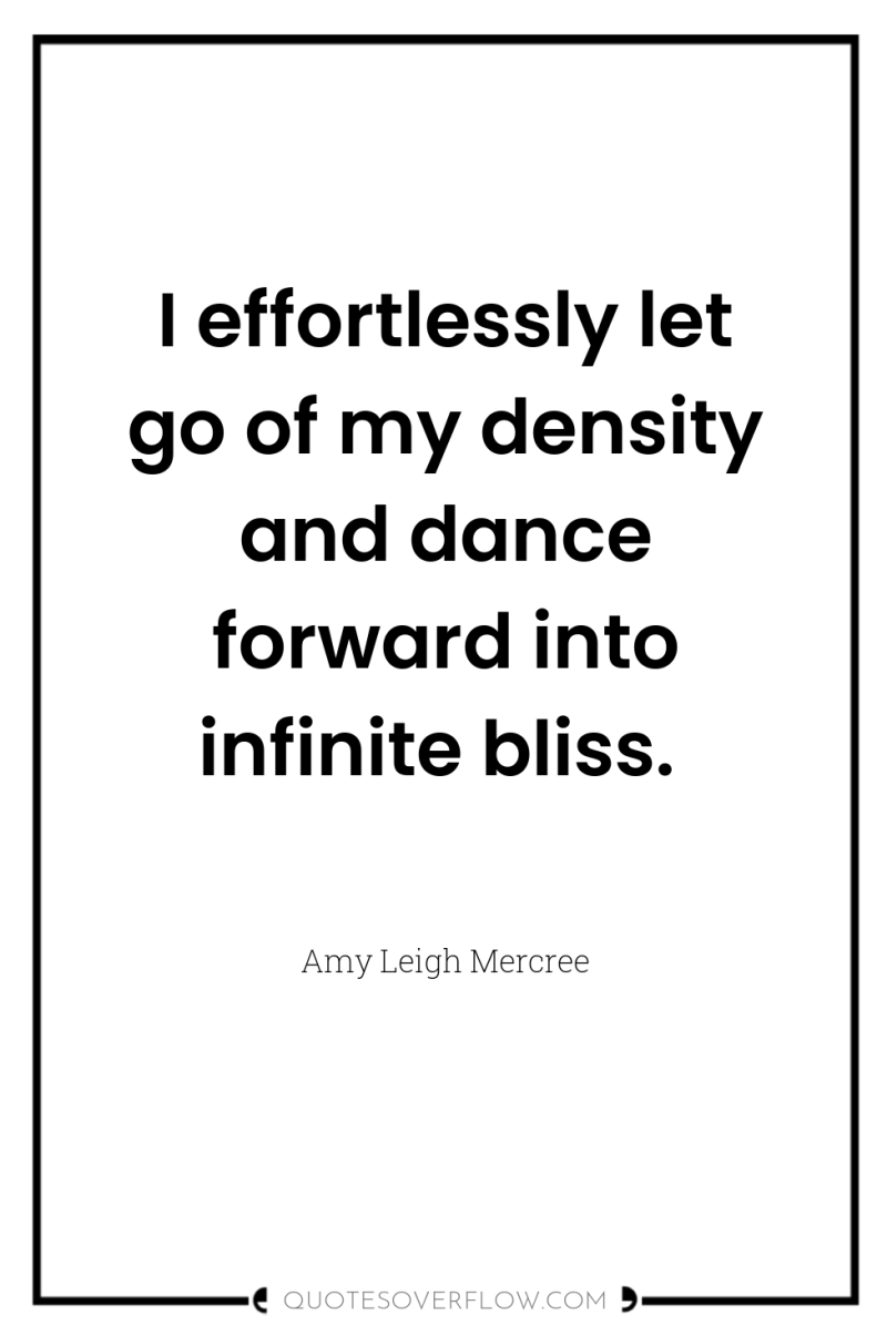 I effortlessly let go of my density and dance forward...
