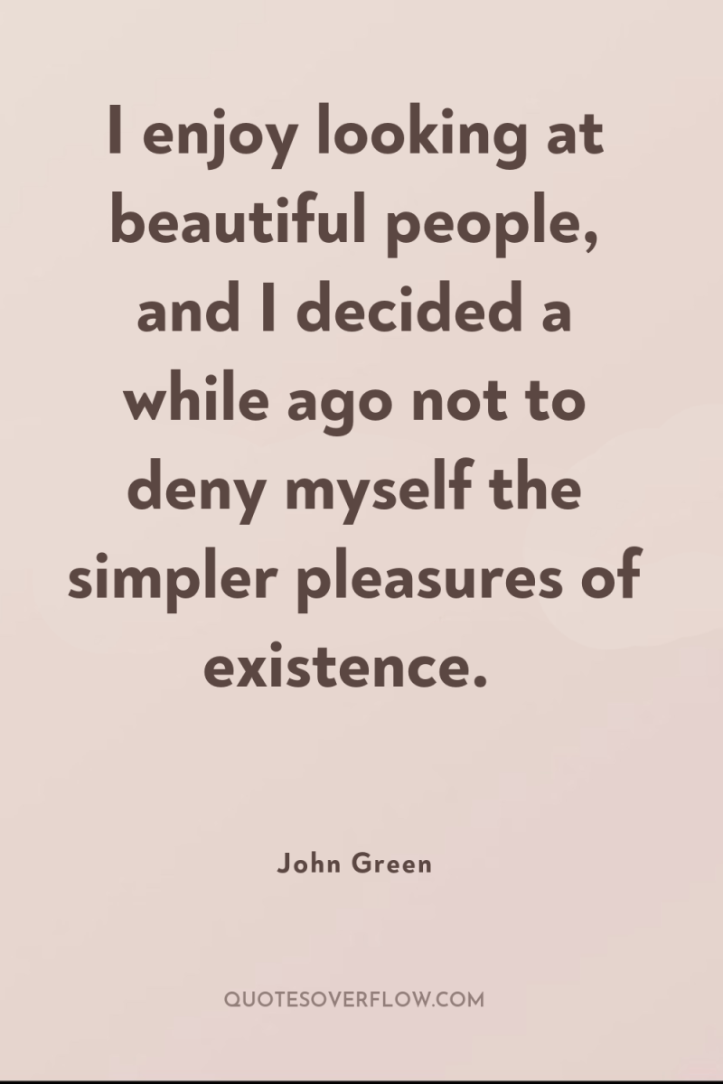 I enjoy looking at beautiful people, and I decided a...