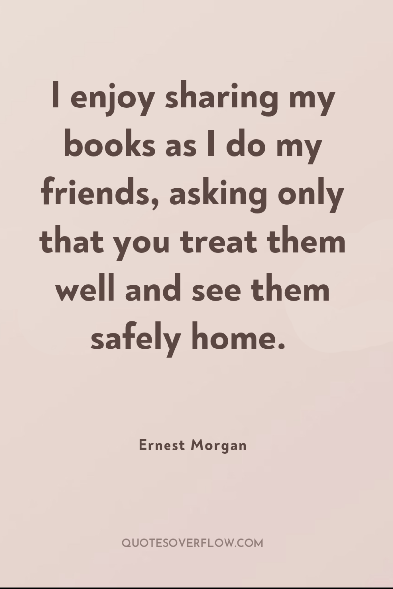 I enjoy sharing my books as I do my friends,...