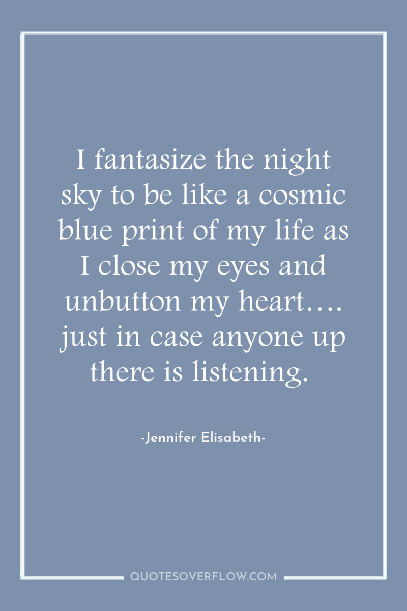 I fantasize the night sky to be like a cosmic...