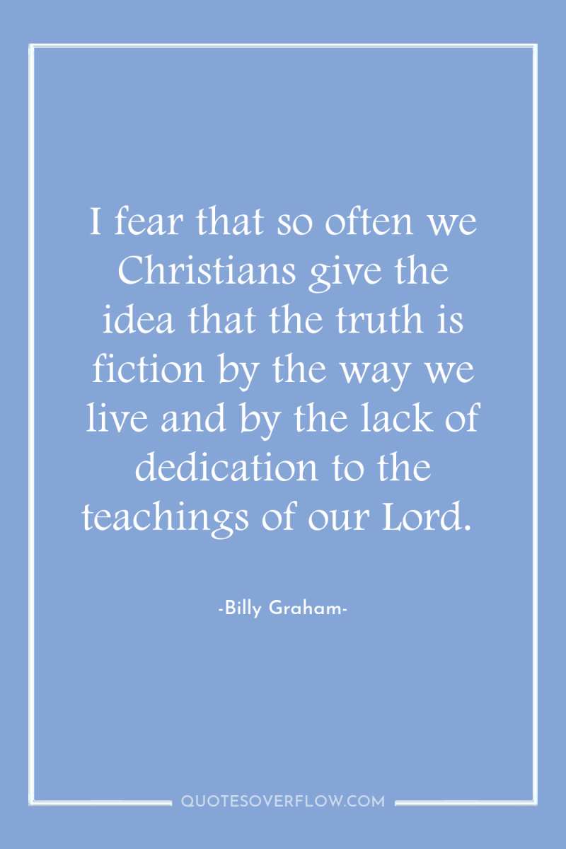 I fear that so often we Christians give the idea...