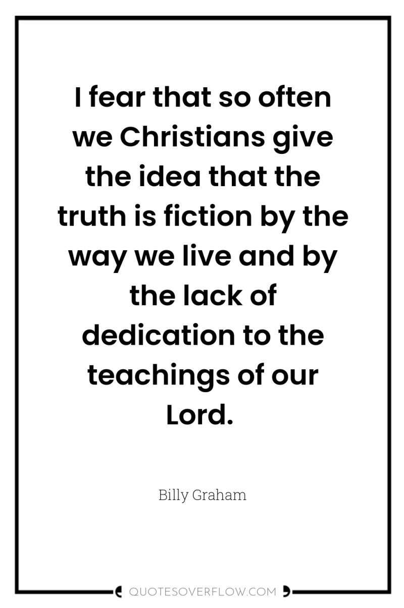 I fear that so often we Christians give the idea...