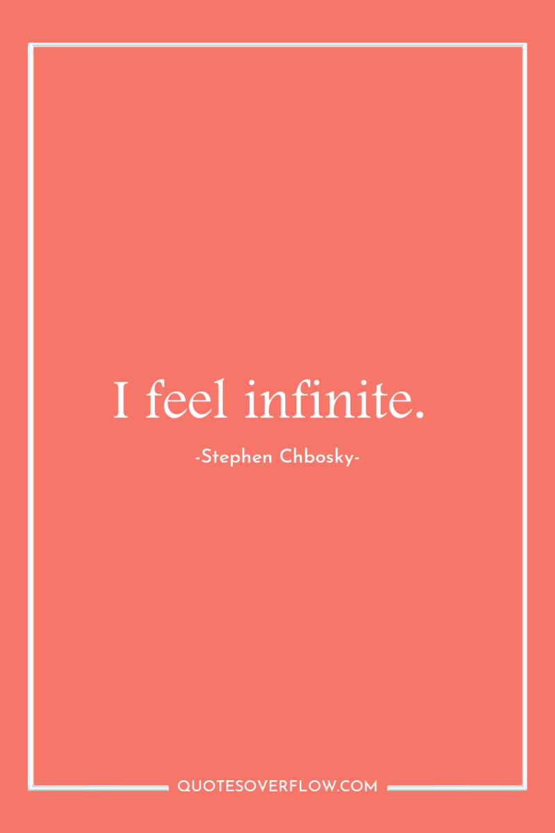 I feel infinite. 