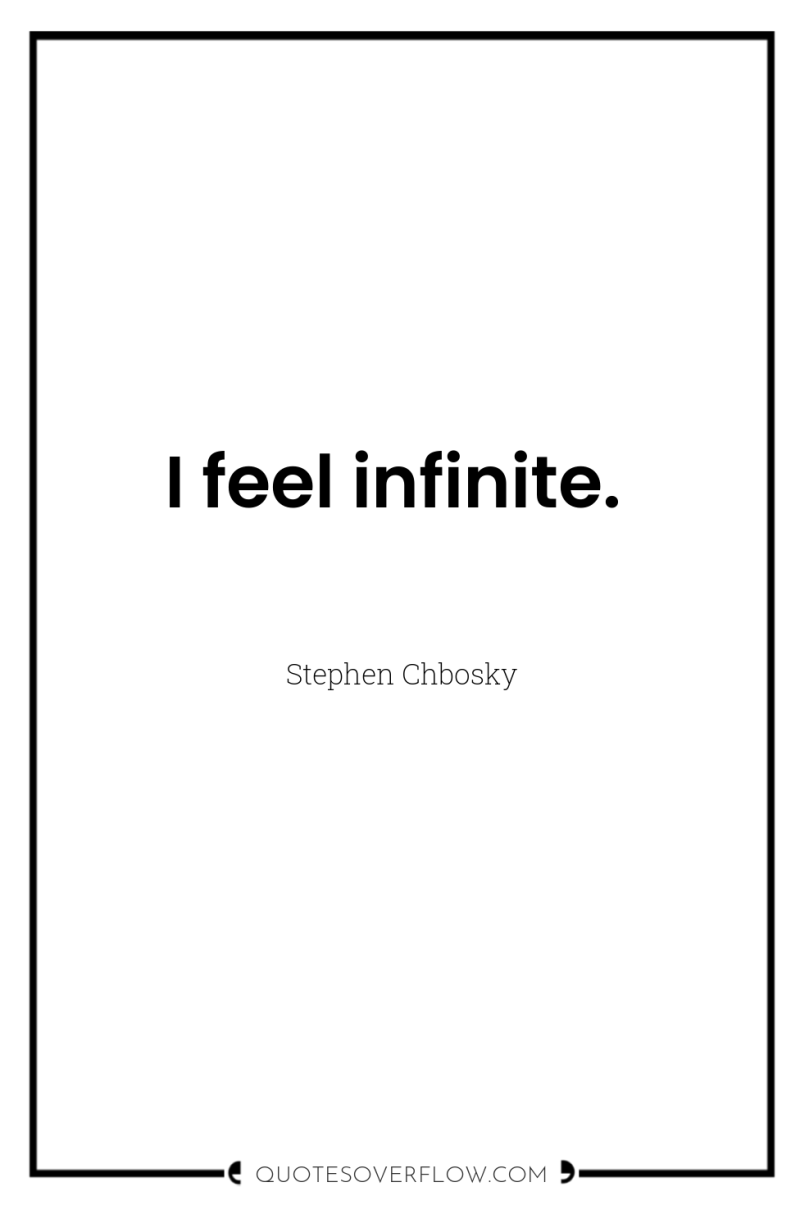I feel infinite. 