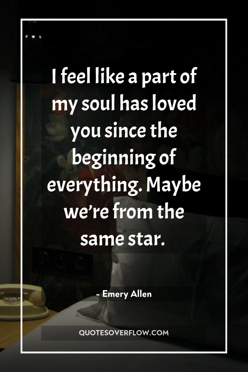 I feel like a part of my soul has loved...