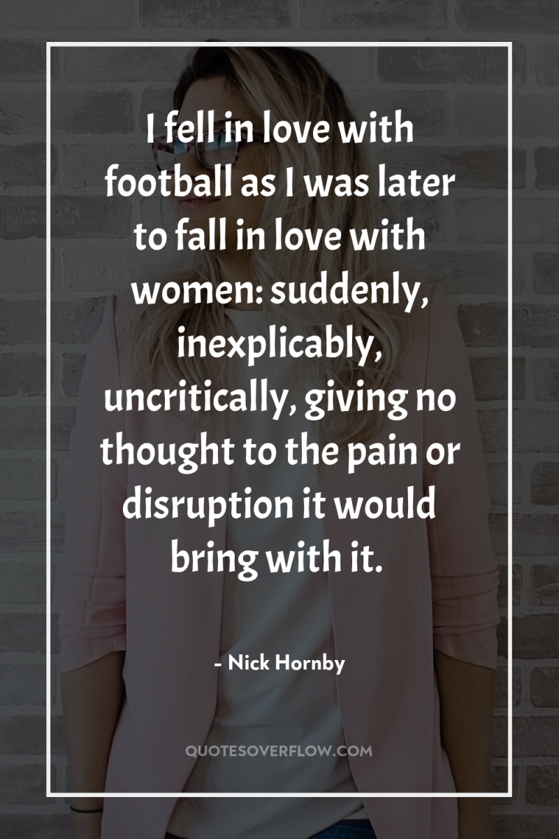 I fell in love with football as I was later...