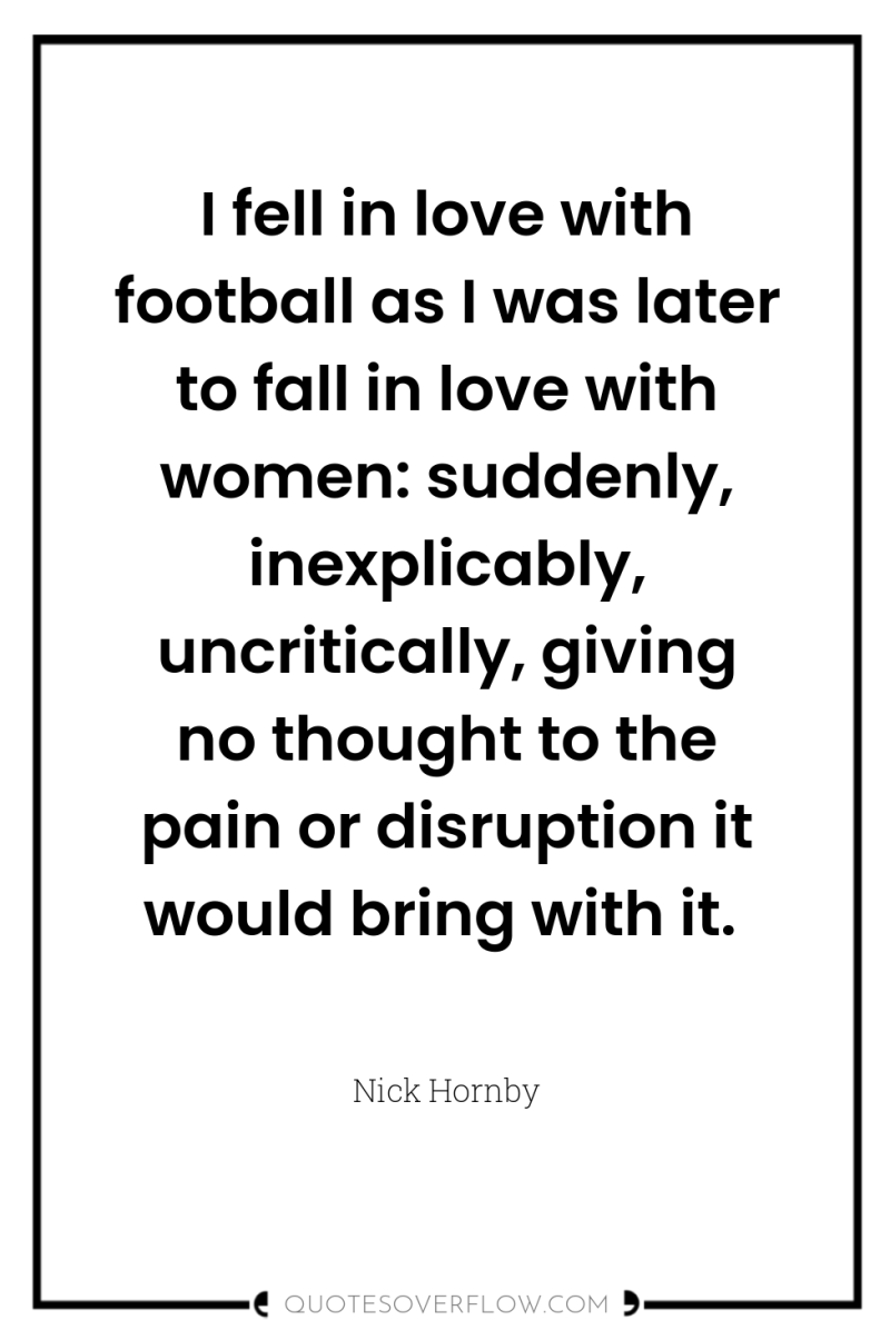I fell in love with football as I was later...