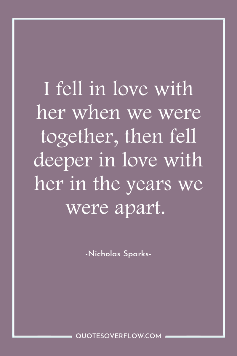 I fell in love with her when we were together,...