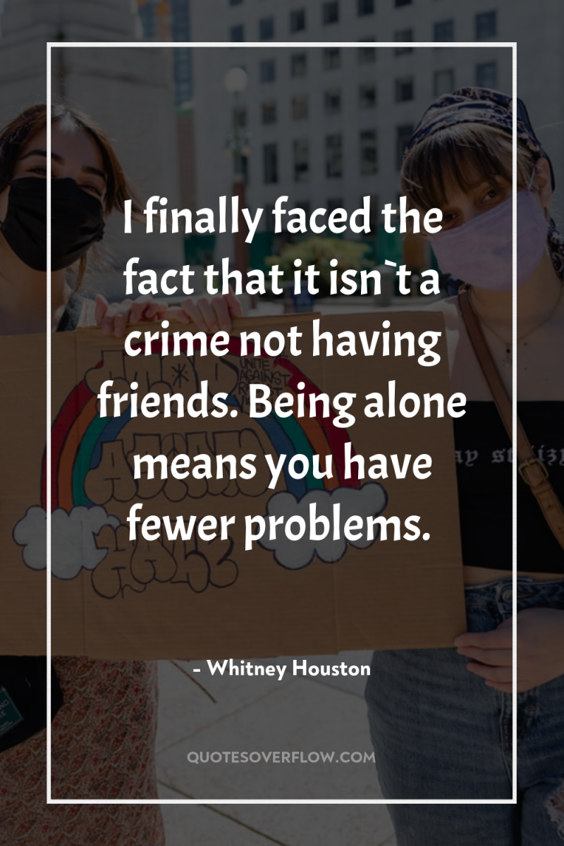 I finally faced the fact that it isn`t a crime...