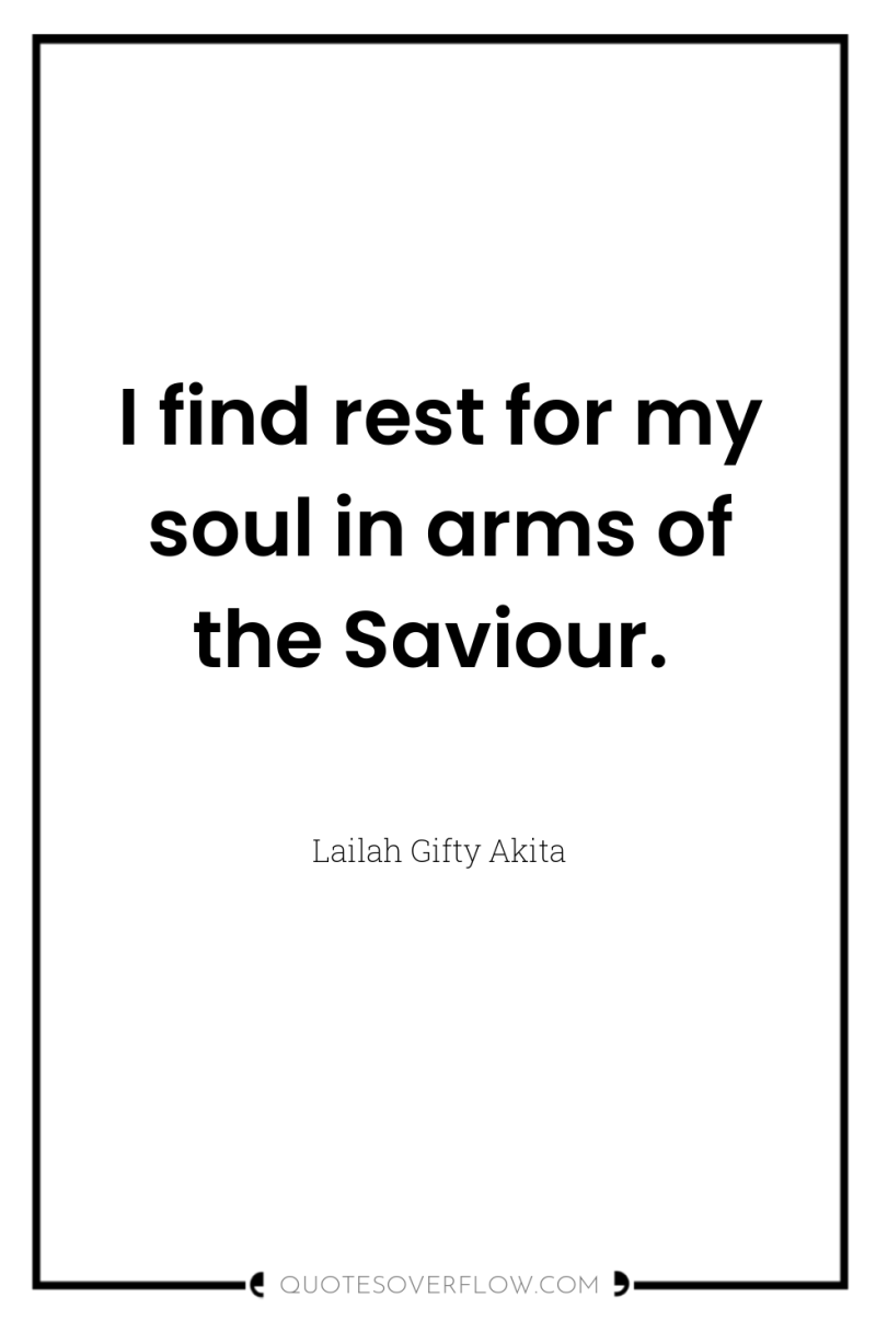 I find rest for my soul in arms of the...