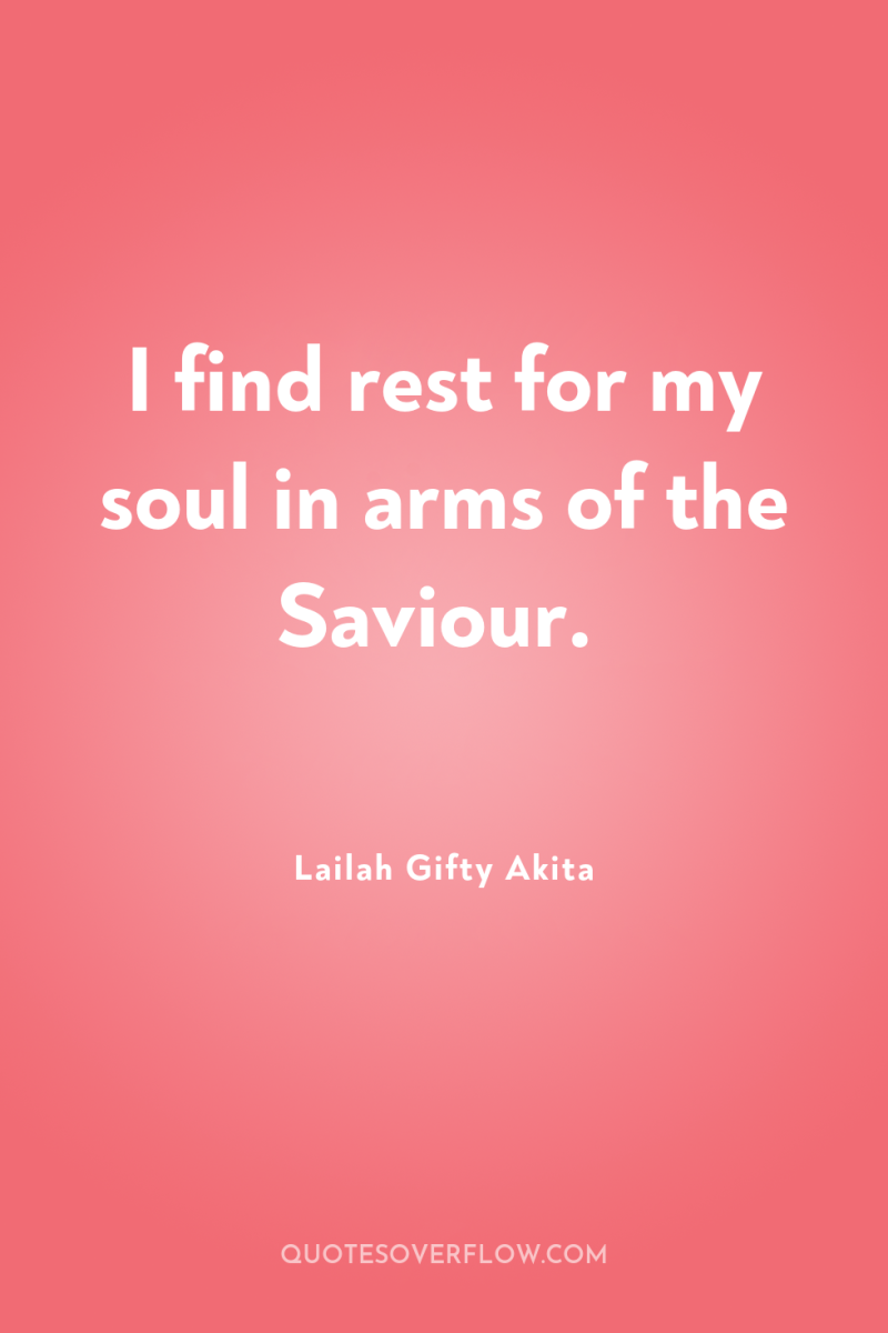I find rest for my soul in arms of the...