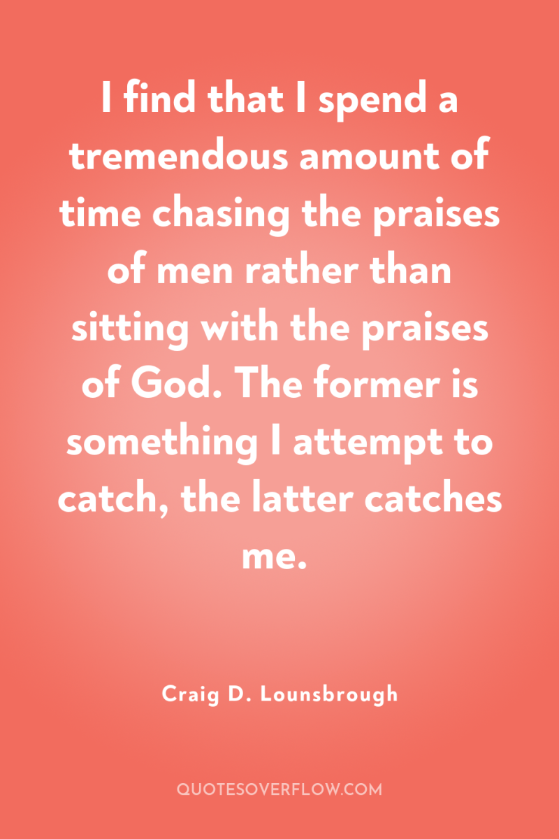 I find that I spend a tremendous amount of time...