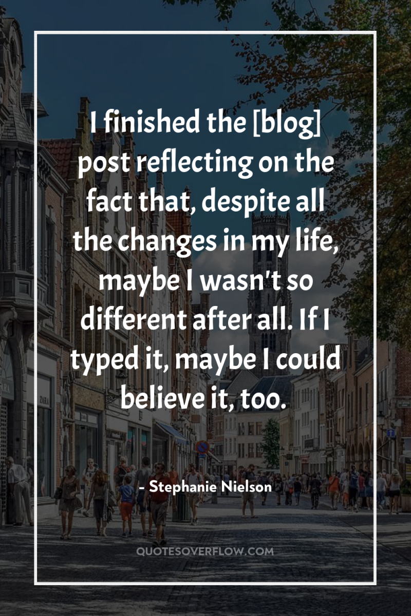 I finished the [blog] post reflecting on the fact that,...