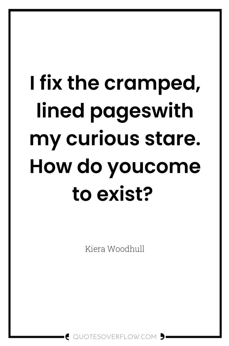 I fix the cramped, lined pageswith my curious stare. How...