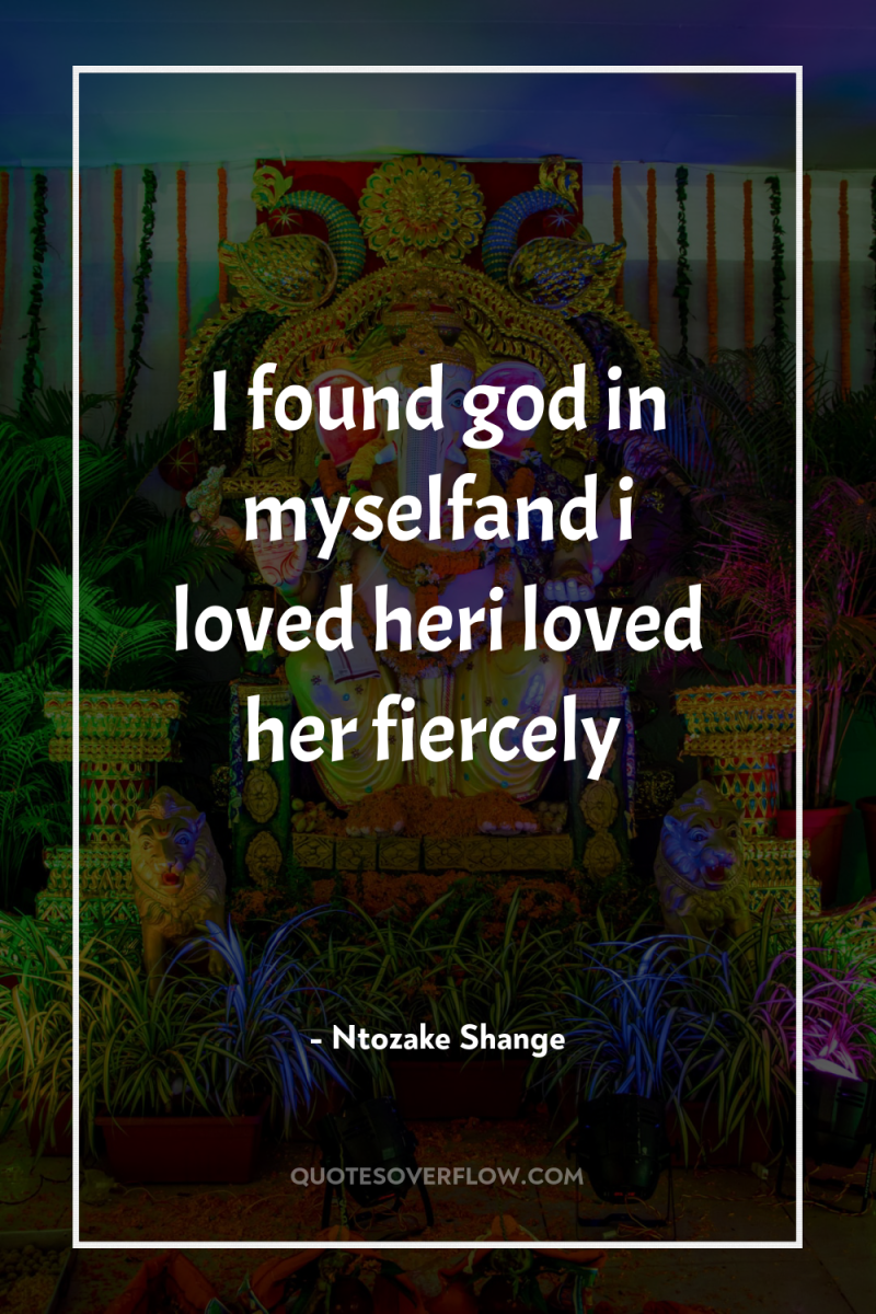 I found god in myselfand i loved heri loved her...