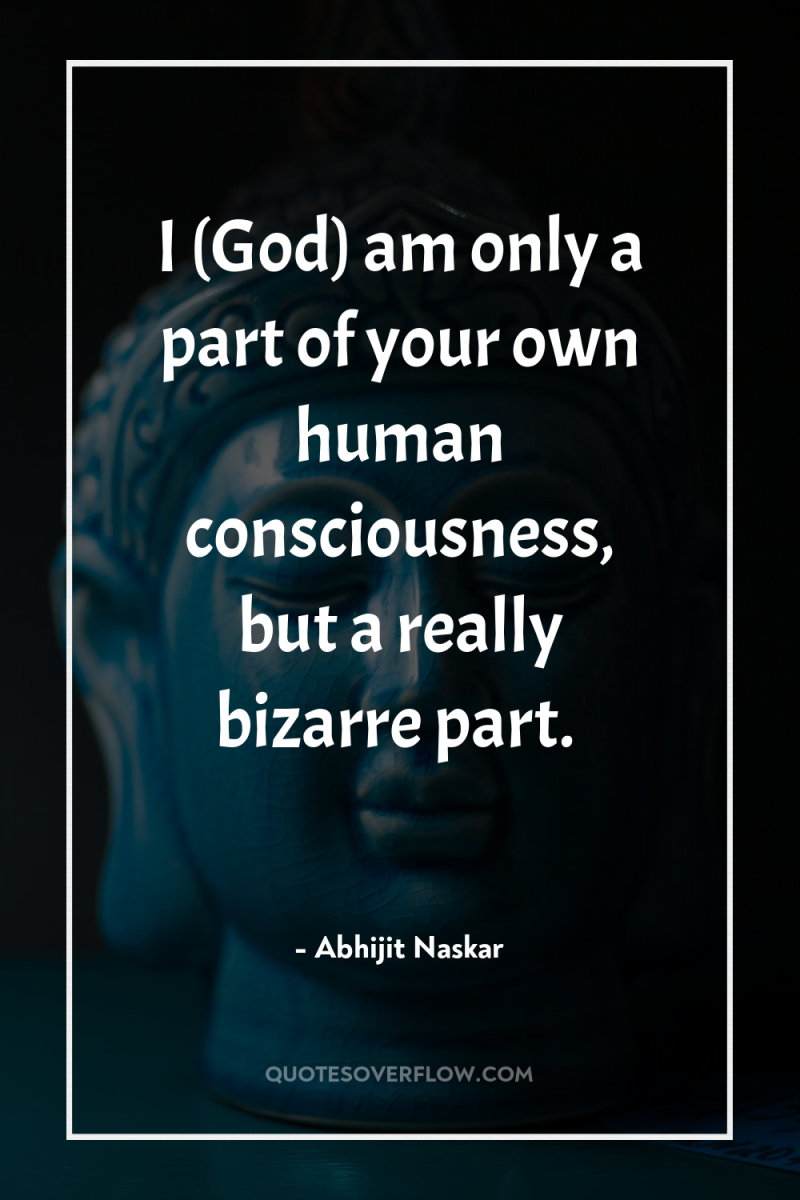 I (God) am only a part of your own human...