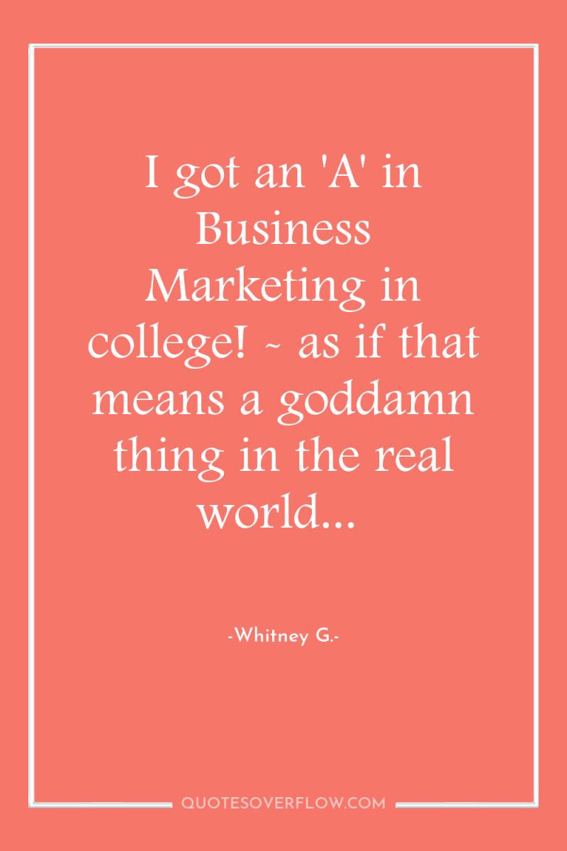 I got an 'A' in Business Marketing in college! -...