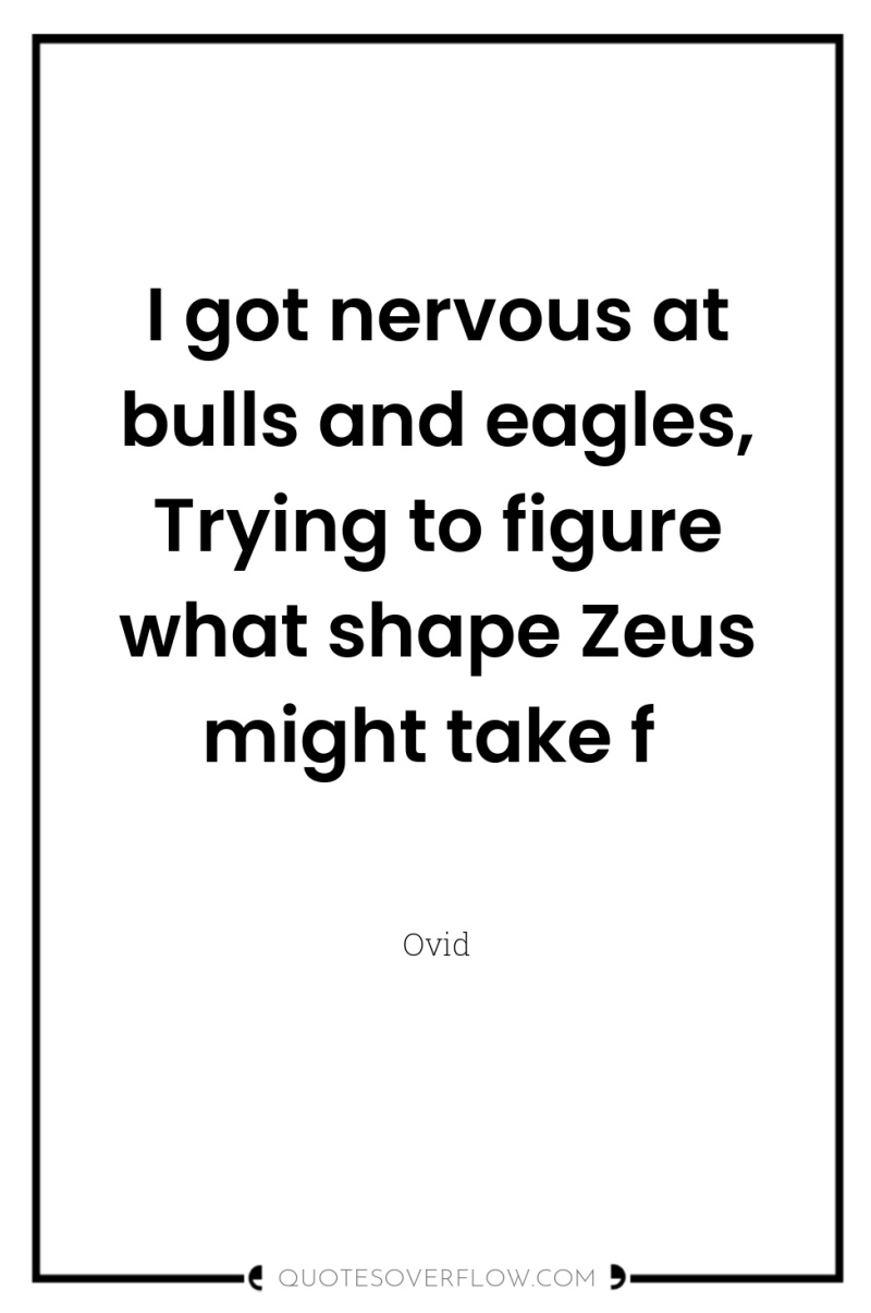 I got nervous at bulls and eagles, Trying to figure...
