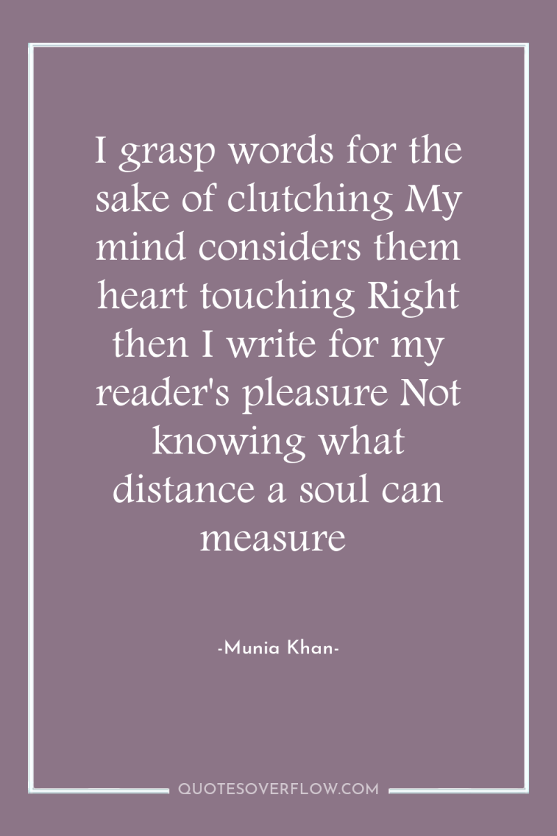 I grasp words for the sake of clutching My mind...