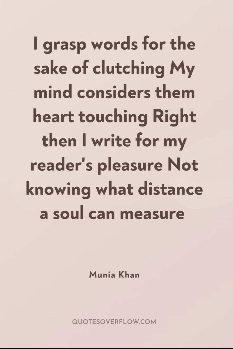 I grasp words for the sake of clutching My mind...