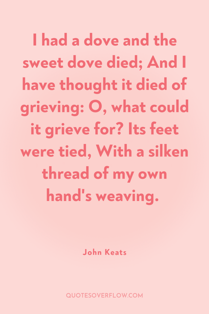 I had a dove and the sweet dove died; And...