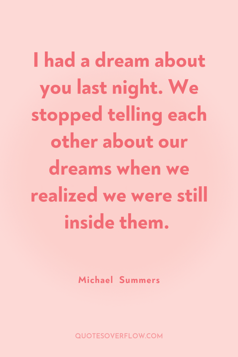 I had a dream about you last night. We stopped...
