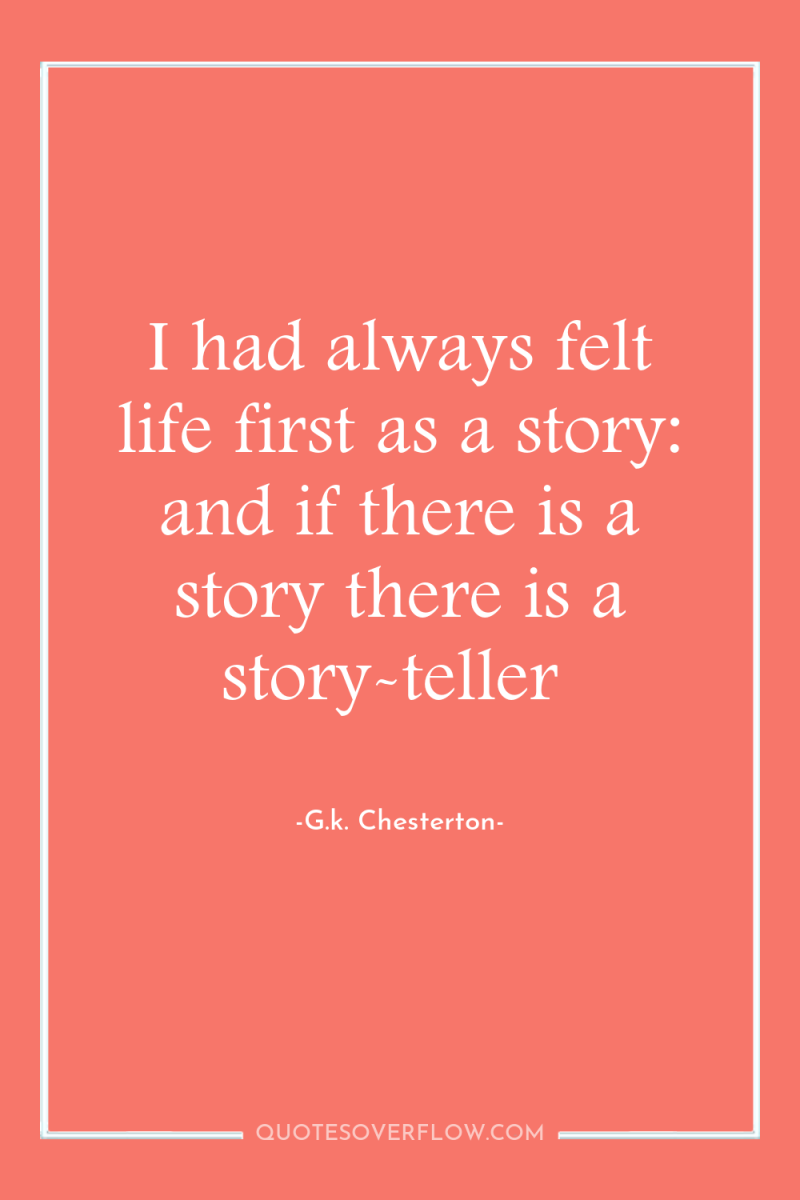 I had always felt life first as a story: and...
