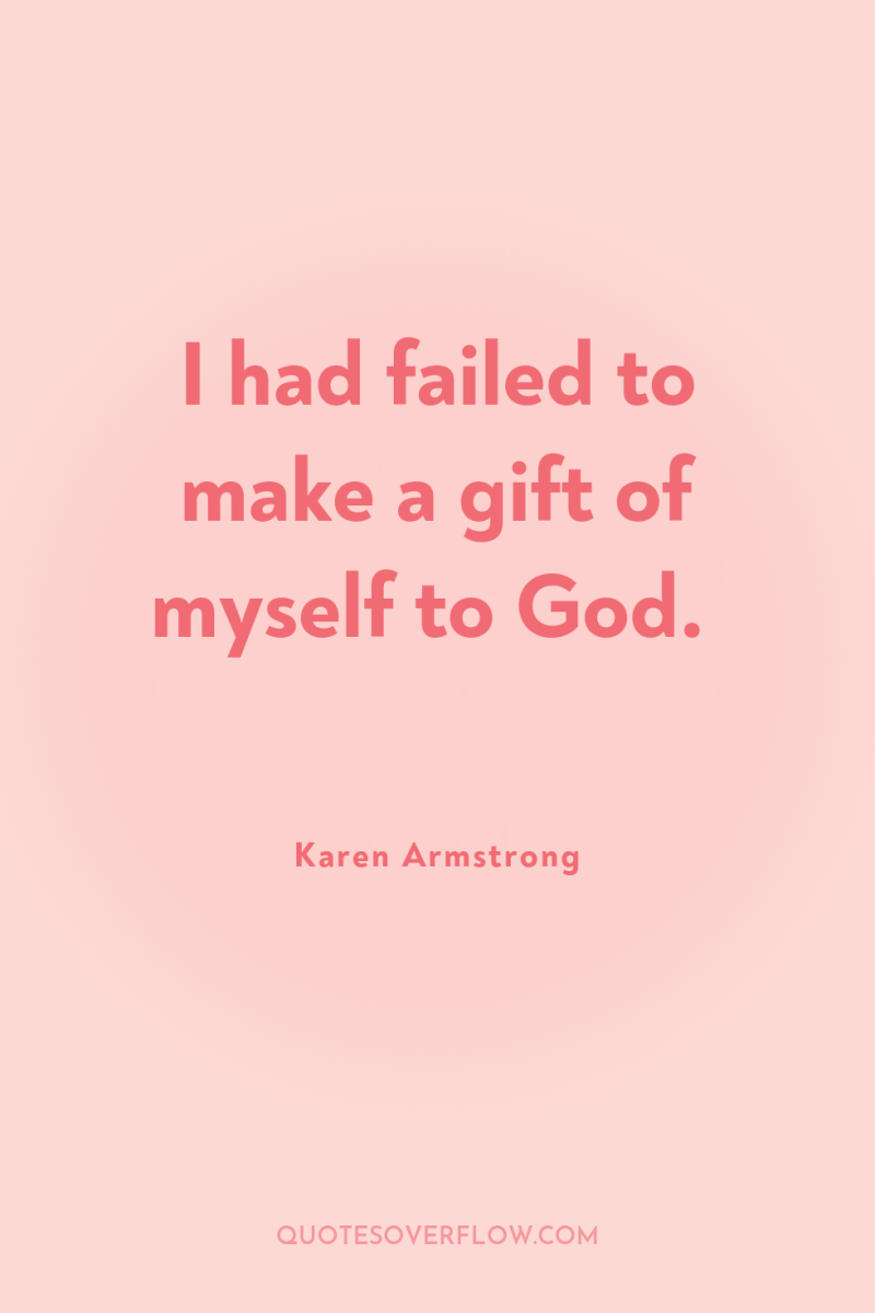 I had failed to make a gift of myself to...