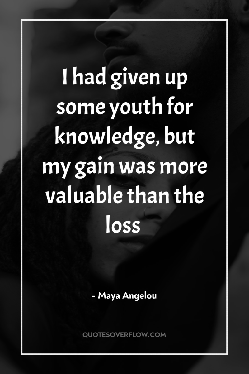 I had given up some youth for knowledge, but my...