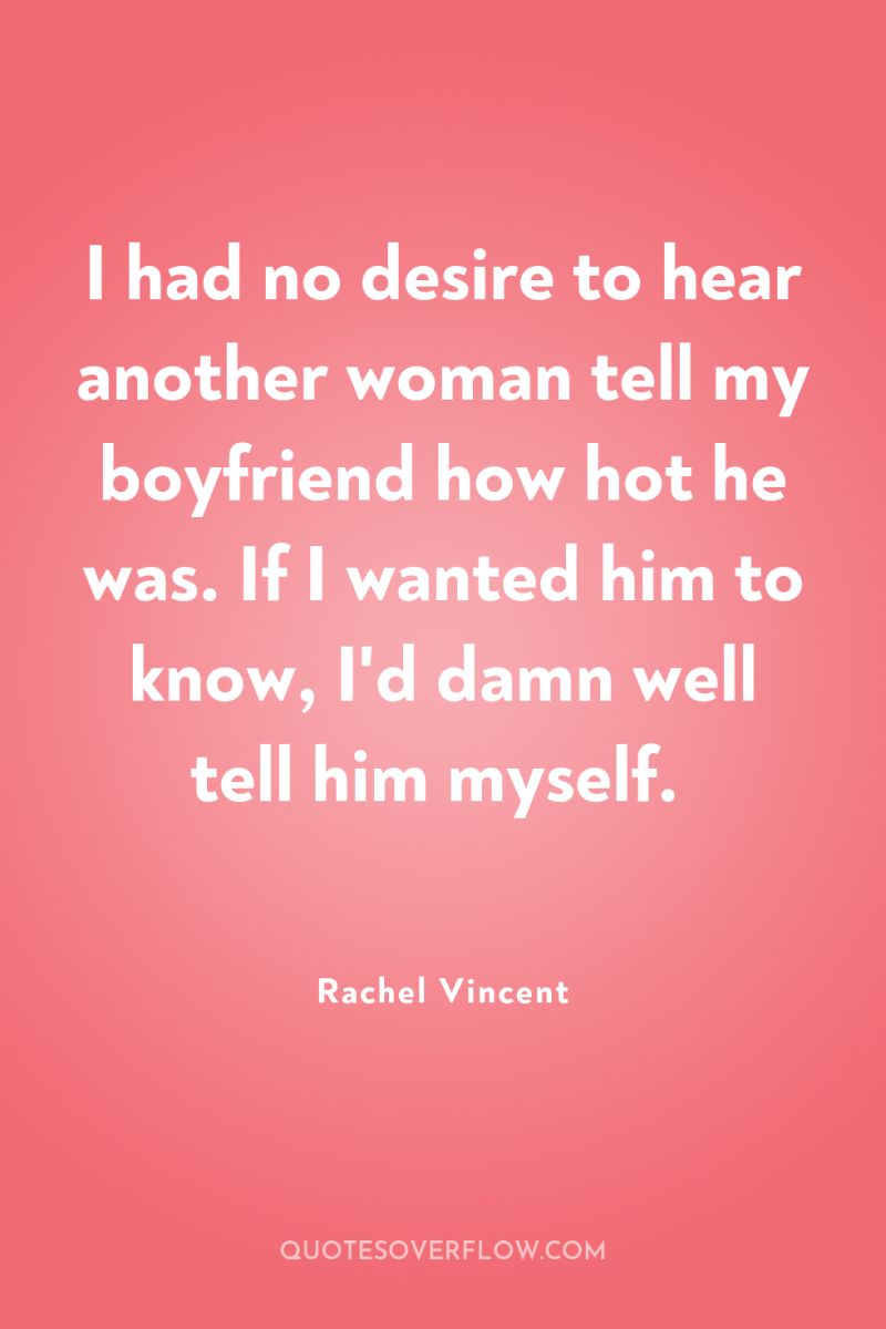 I had no desire to hear another woman tell my...
