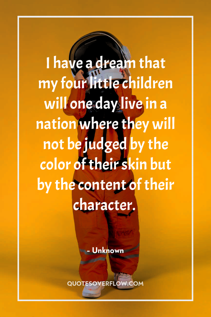 I have a dream that my four little children will...