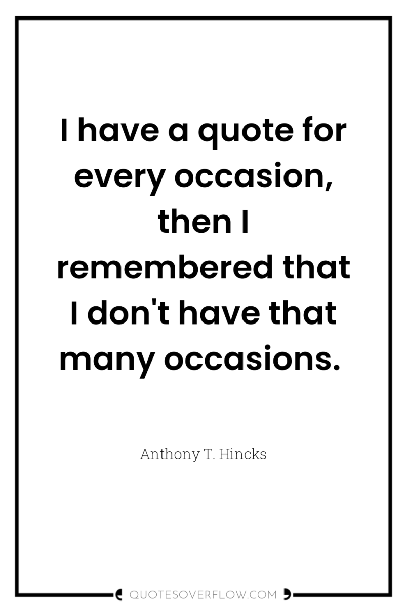 I have a quote for every occasion, then I remembered...