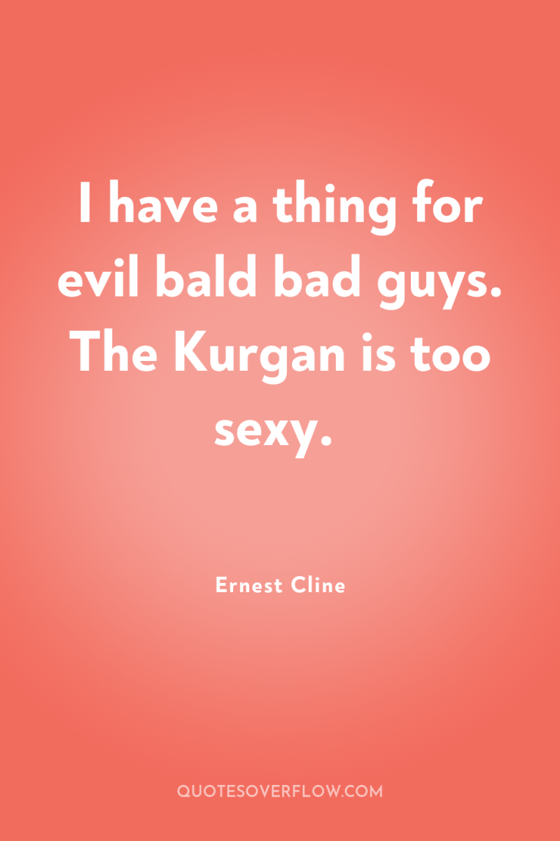 I have a thing for evil bald bad guys. The...