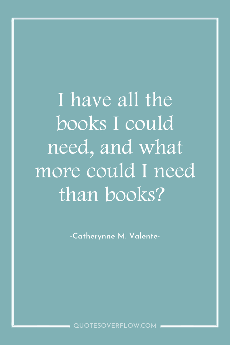 I have all the books I could need, and what...
