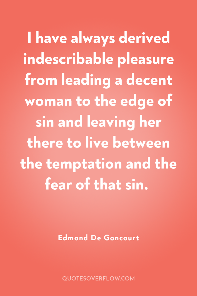 I have always derived indescribable pleasure from leading a decent...
