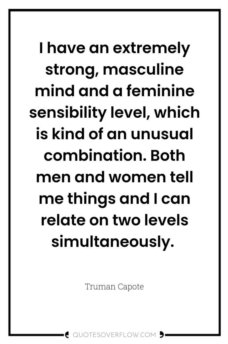 I have an extremely strong, masculine mind and a feminine...