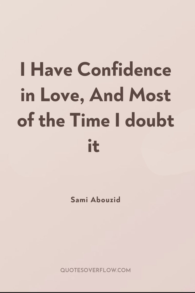 I Have Confidence in Love, And Most of the Time...