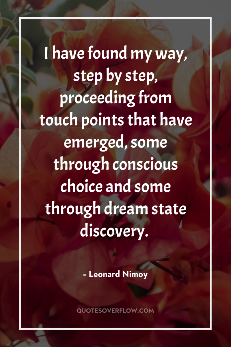 I have found my way, step by step, proceeding from...