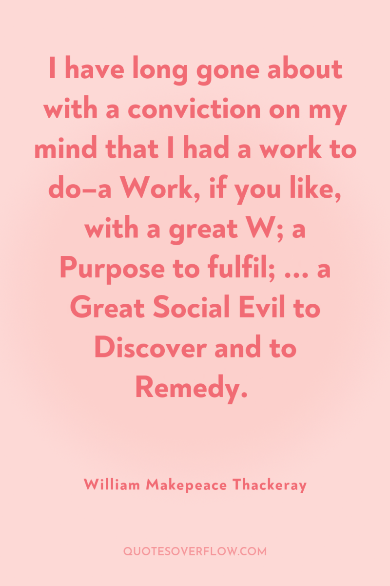 I have long gone about with a conviction on my...