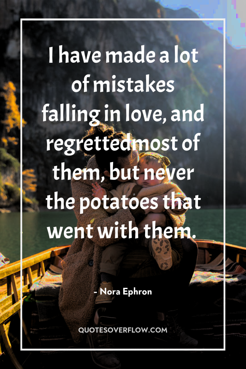 I have made a lot of mistakes falling in love,...