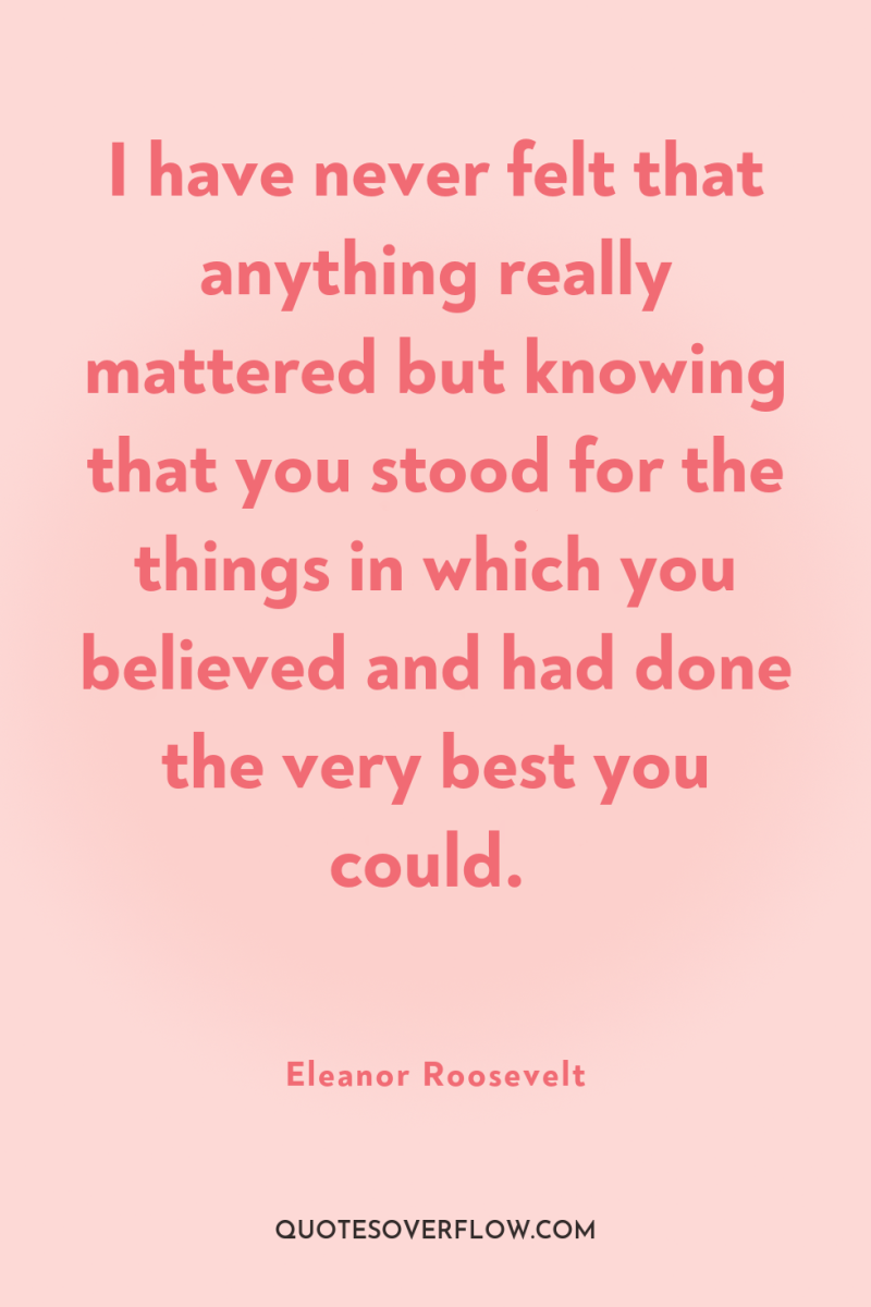 I have never felt that anything really mattered but knowing...