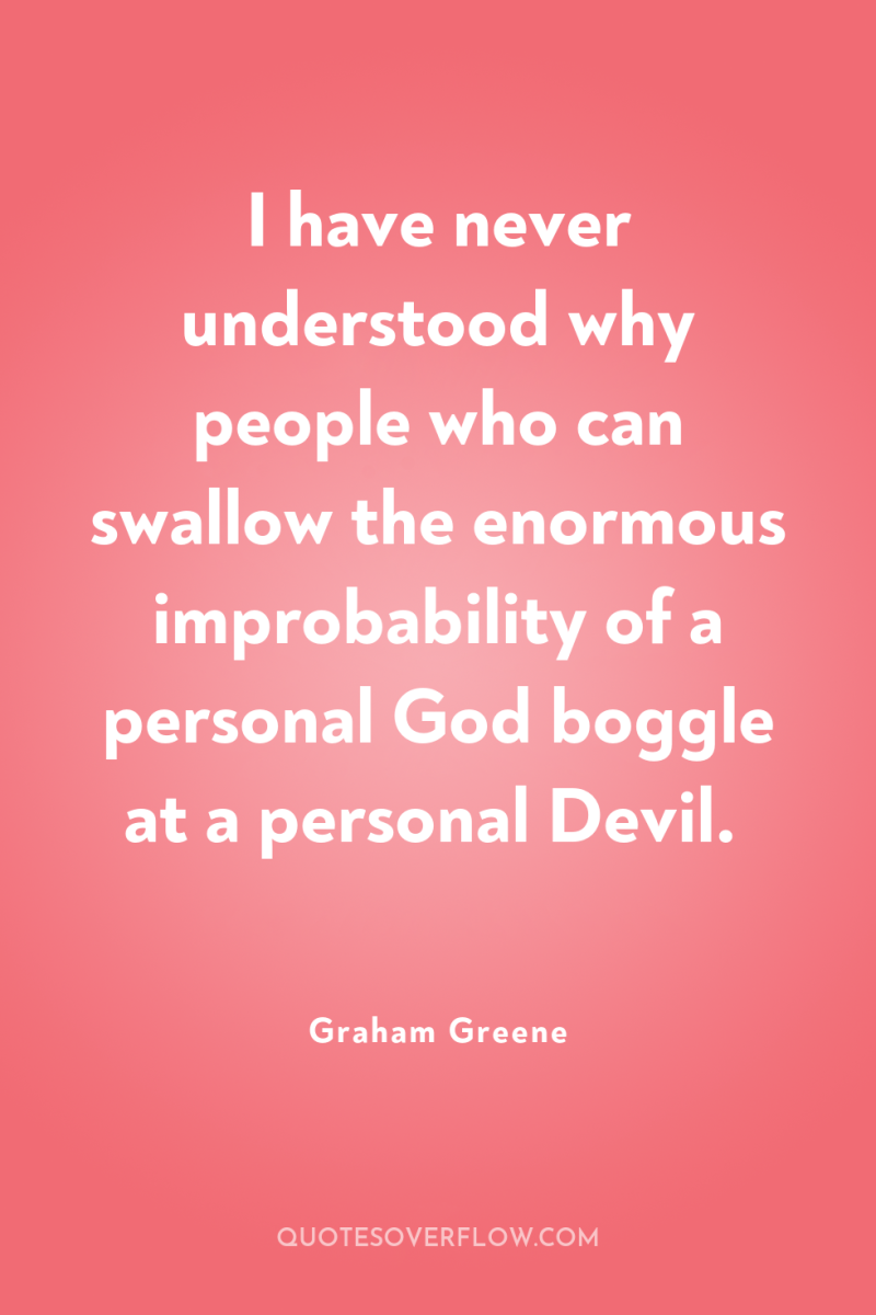 I have never understood why people who can swallow the...