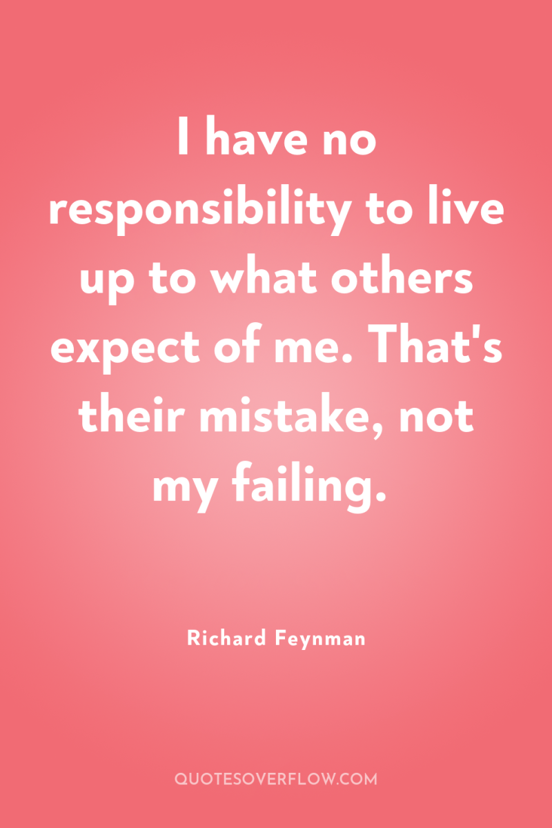 I have no responsibility to live up to what others...