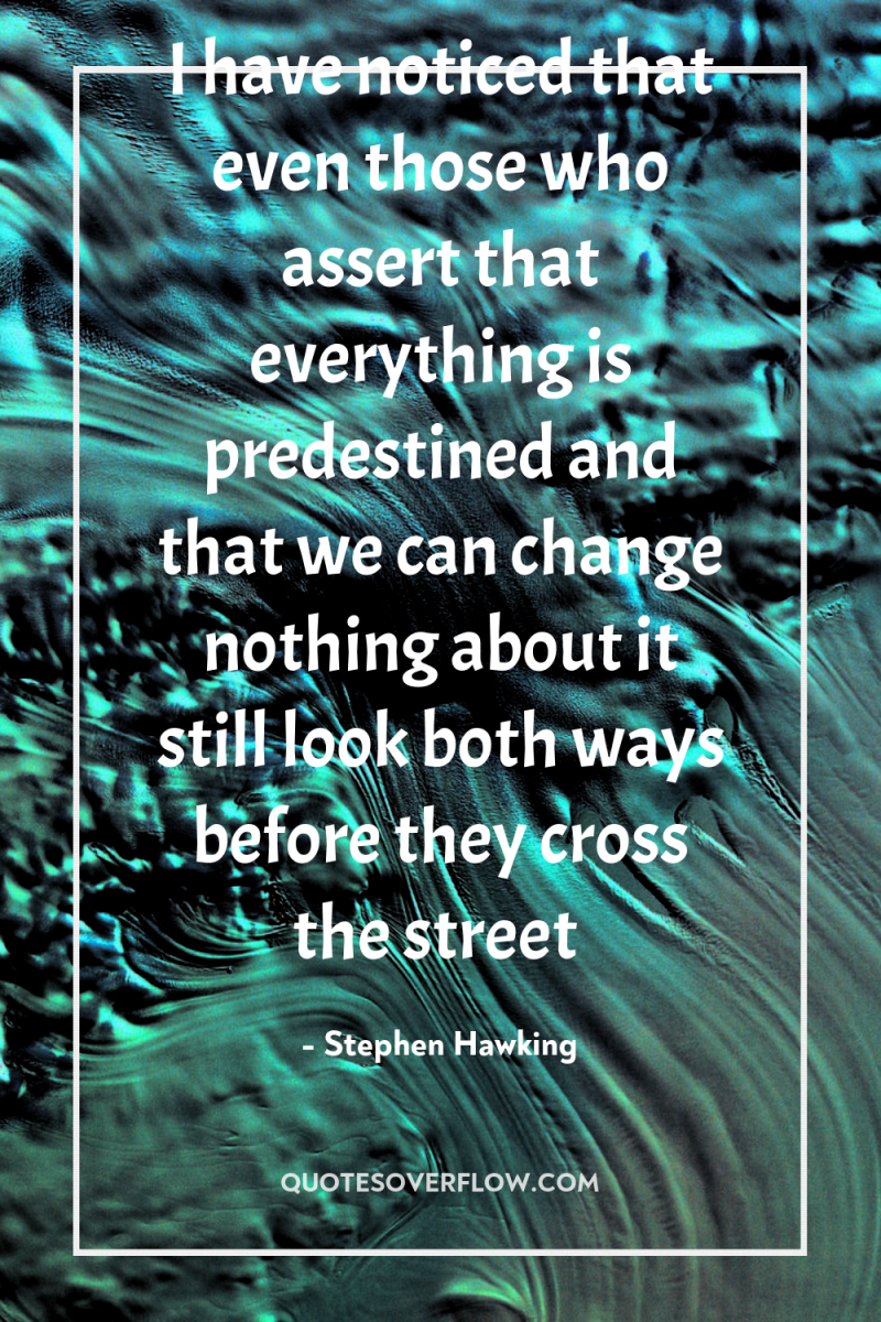 I have noticed that even those who assert that everything...