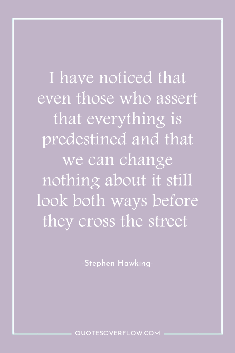I have noticed that even those who assert that everything...