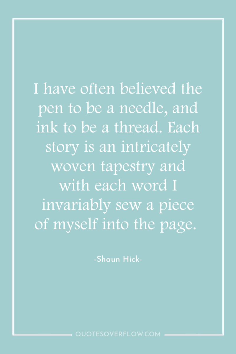 I have often believed the pen to be a needle,...