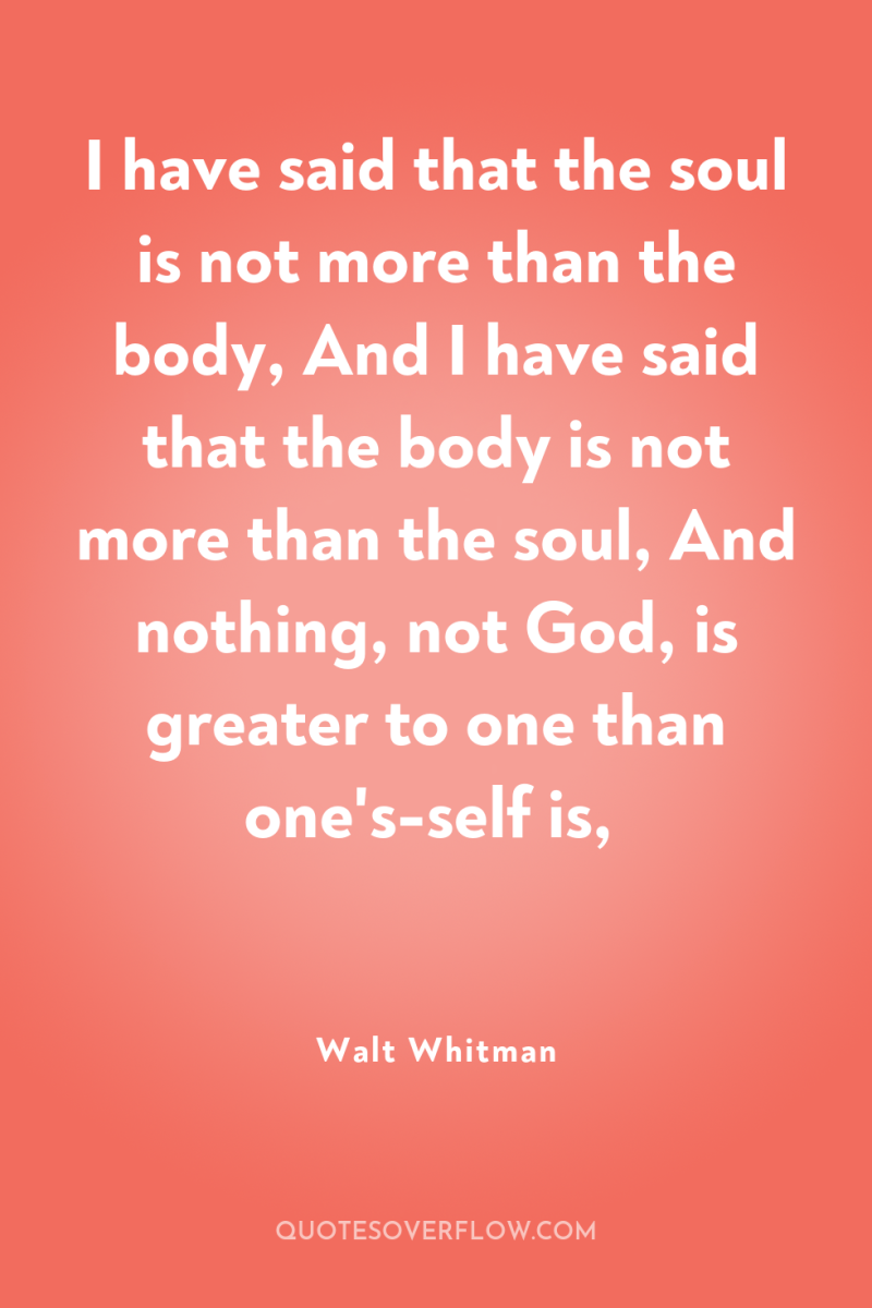 I have said that the soul is not more than...