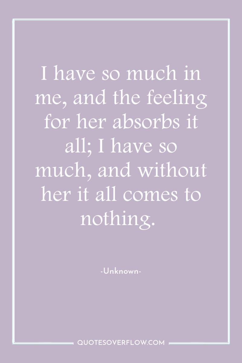 I have so much in me, and the feeling for...